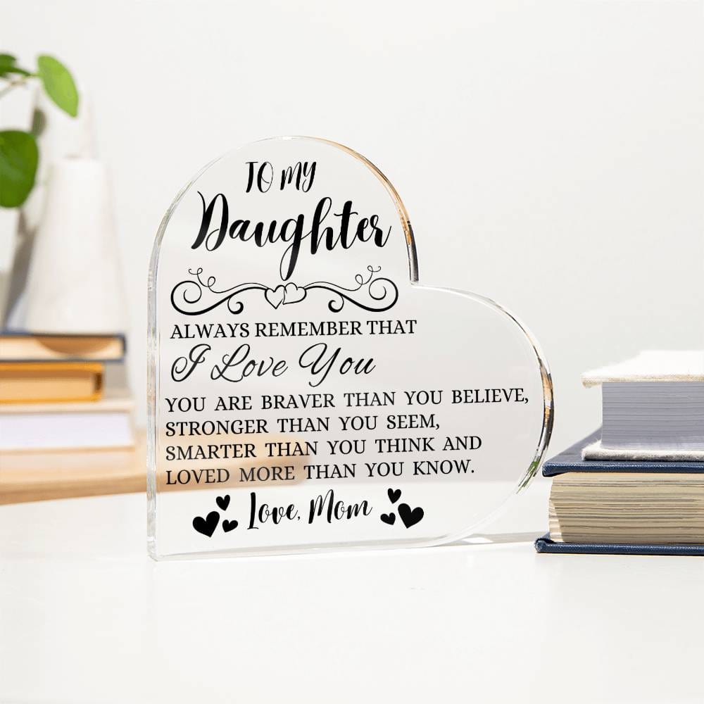 To My Daughter "Always Remember That I Love You" Heart Shaped Acrylic Plaque