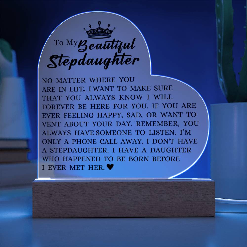 To My Beautiful Stepdaughter "I Will Forever Be Here For You" Acrylic Heart Plaque
