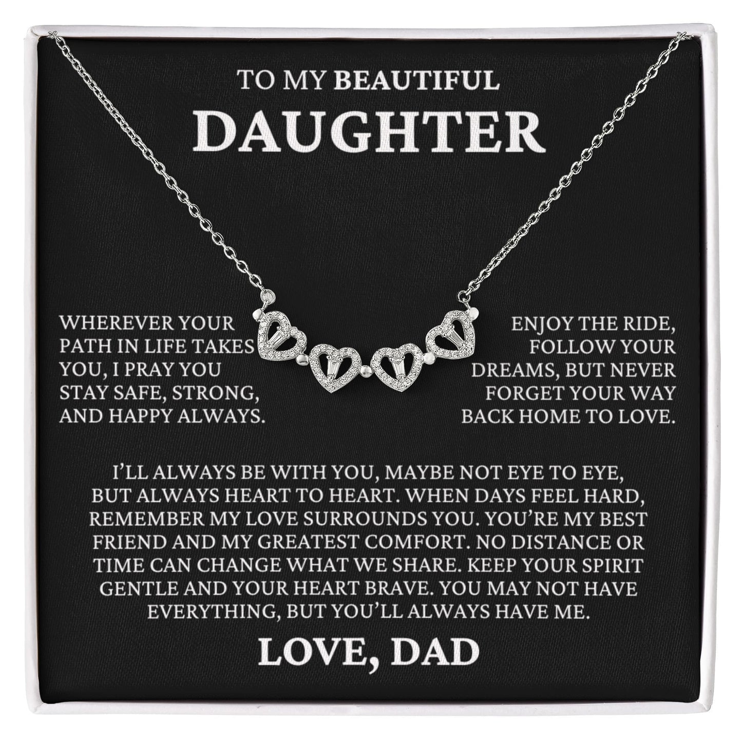 Four Heart Necklace - To My Beautiful Daughter "I'll Always Be With You"