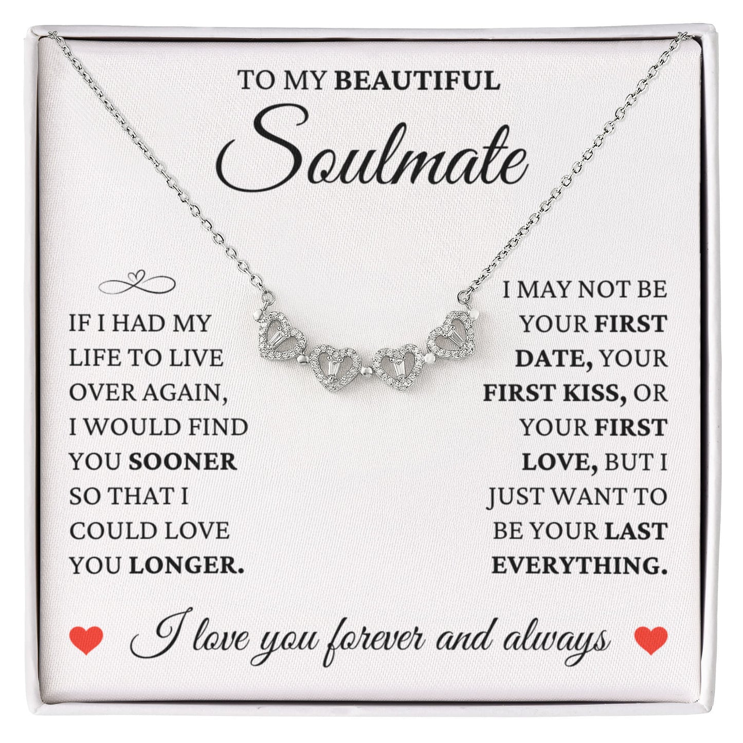 Four Heart Necklace - To My Beautiful Soulmate "I Love You Forever and Always"