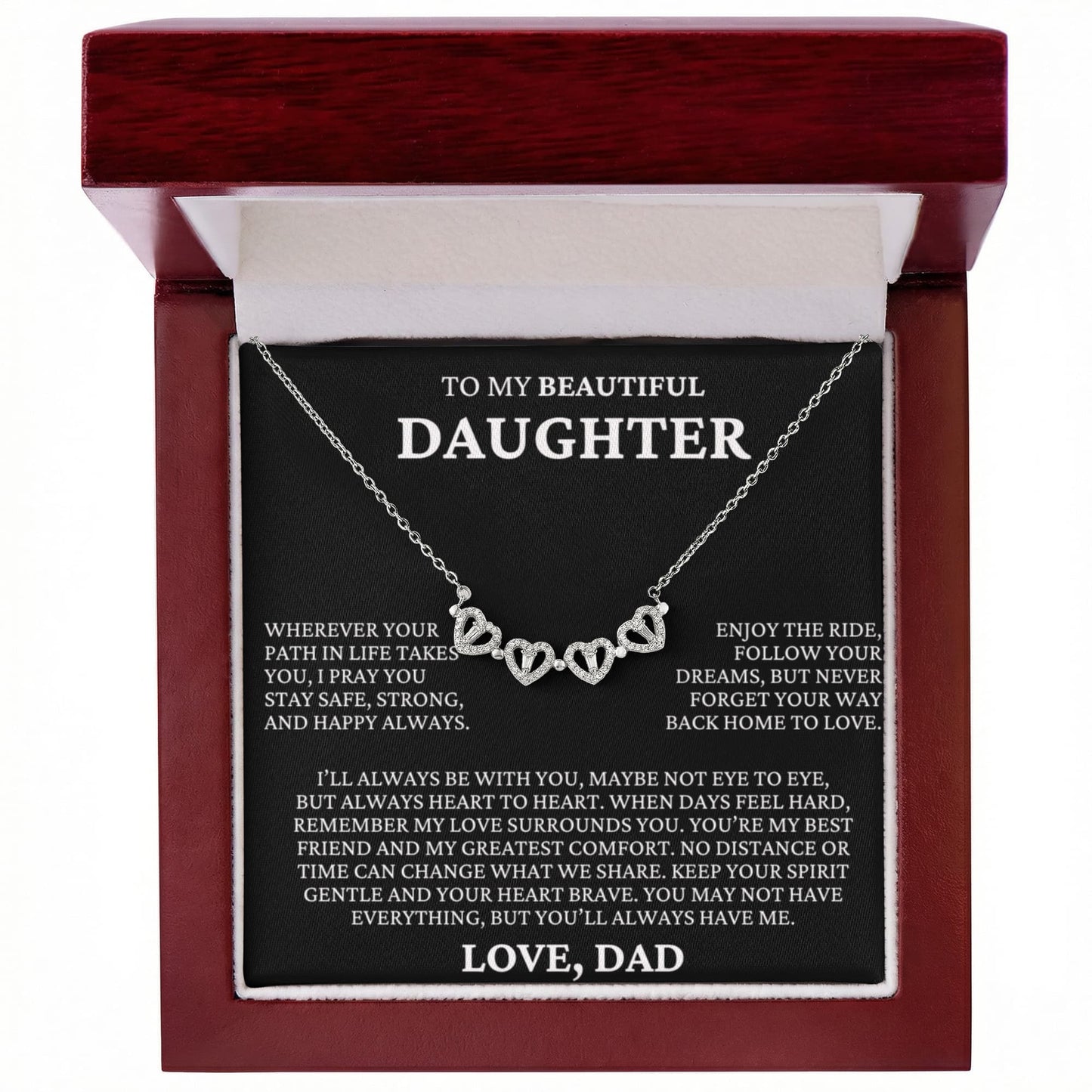 Four Heart Necklace - To My Beautiful Daughter "I'll Always Be With You"