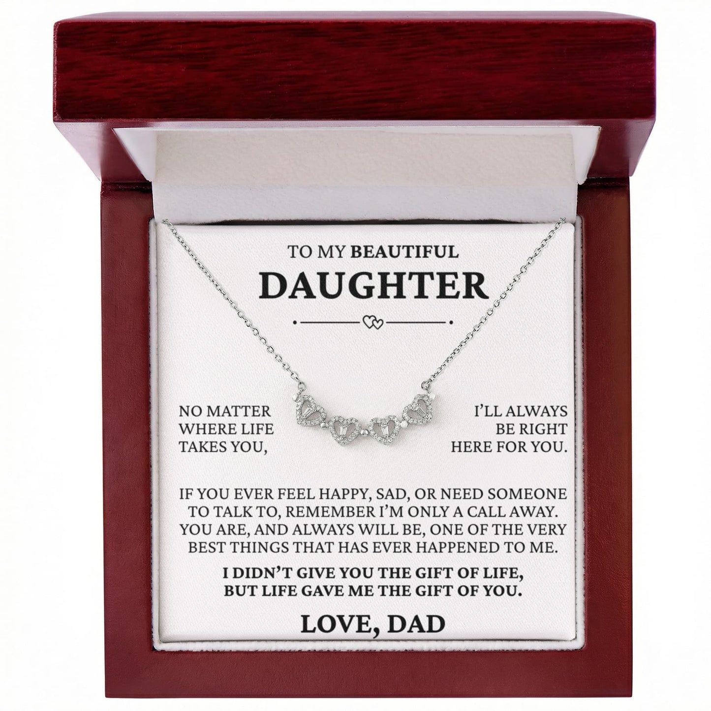 Four Necklace - To My Beautiful Daughter "I'll Be Always Right Here For You"