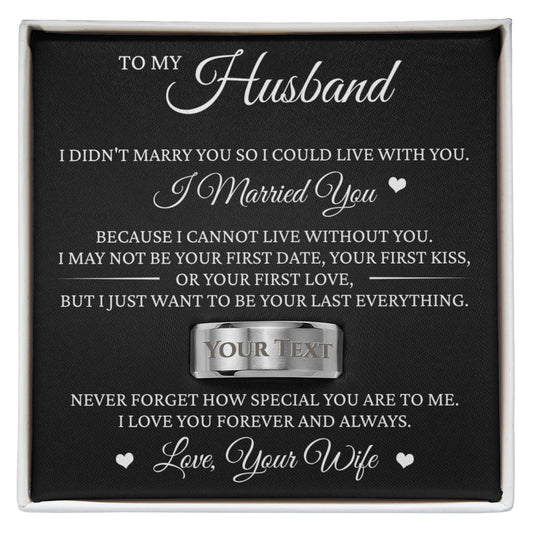 To My Husband- Engraved Men's Ring with Message Card "I Cannot Live Without You"