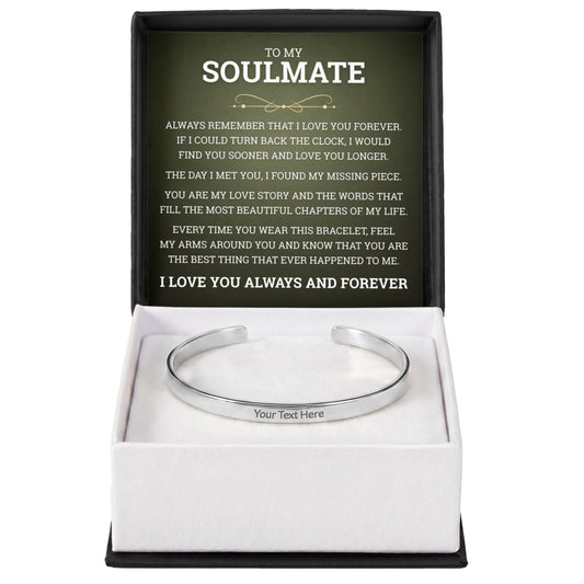 Cuff Bracelet Engraved - To My Soulmate "Always Remember That I Love You Forever"
