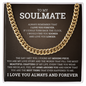 Cuban Link Chain - To My Soulmate "Always Remember That I Love You Forever"