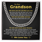 Cuban Link Chain - To My Grandson "We Love You For All That You Are"