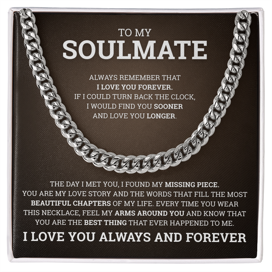 Cuban Link Chain - To My Soulmate "Always Remember That I Love You Forever"