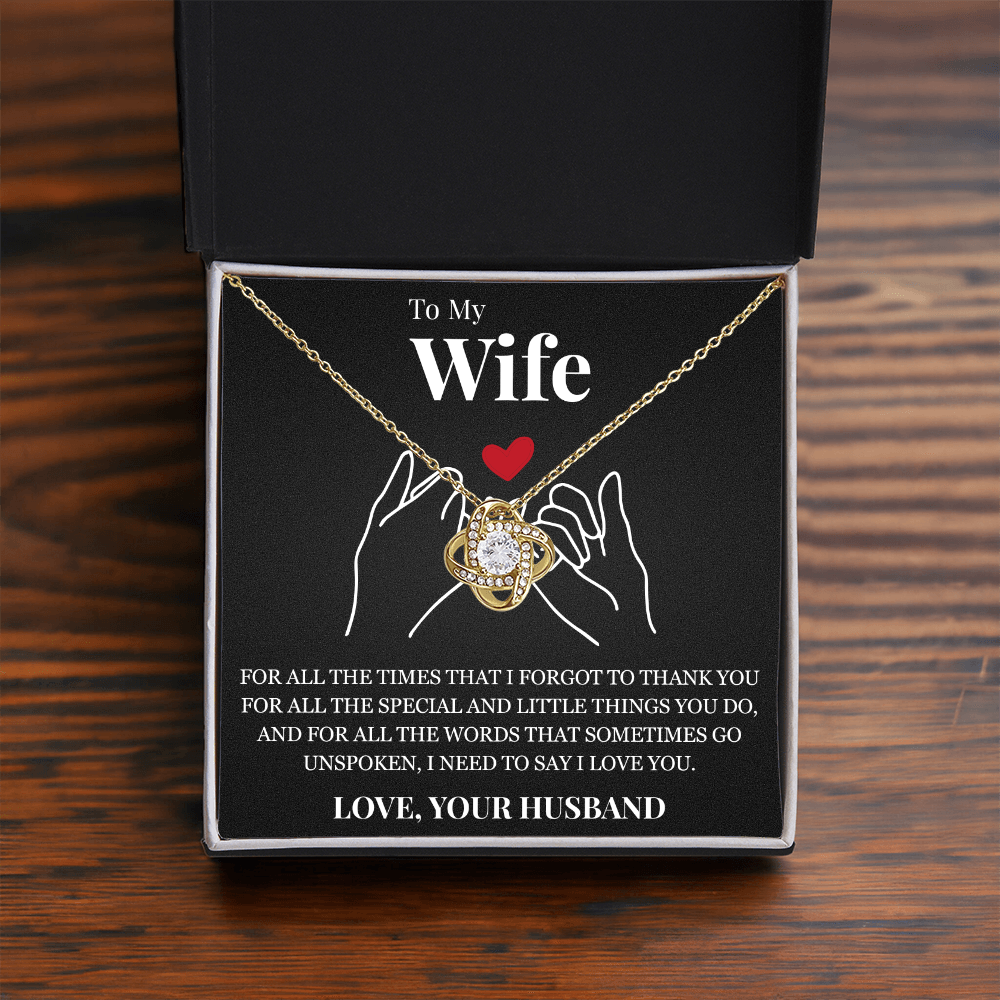 Love Knot Necklace - To My Wife "I Need To Say I Love You"