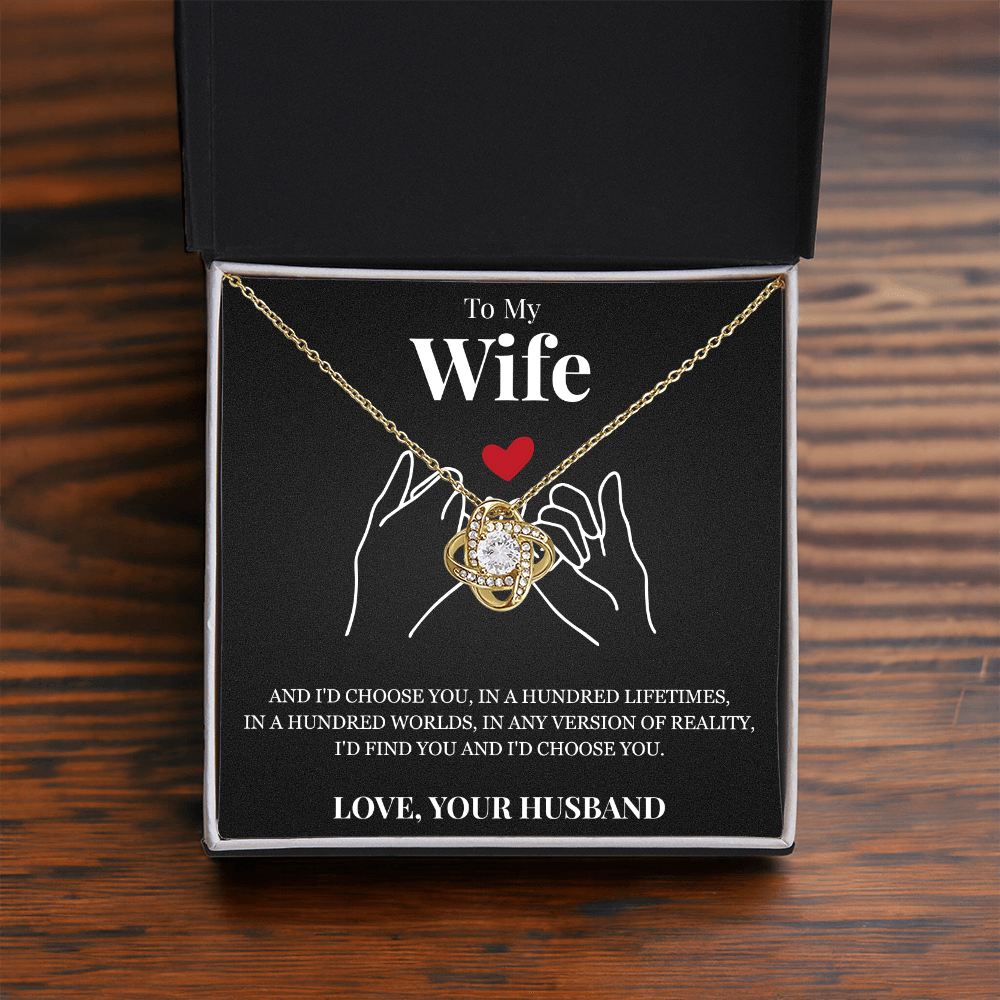 Love Knot Necklace - To My Wife "I'd Choose You"