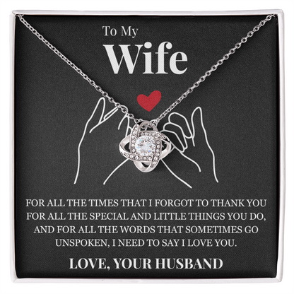Love Knot Necklace - To My Wife "I Need To Say I Love You"