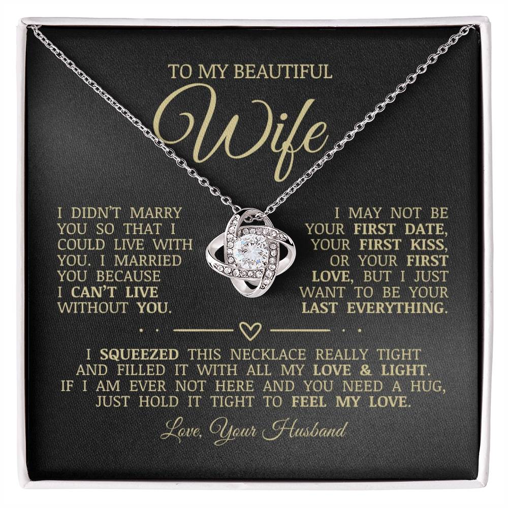 To My Beautiful Wife "I Want To Be Your Last Everything" Love Knot Necklace