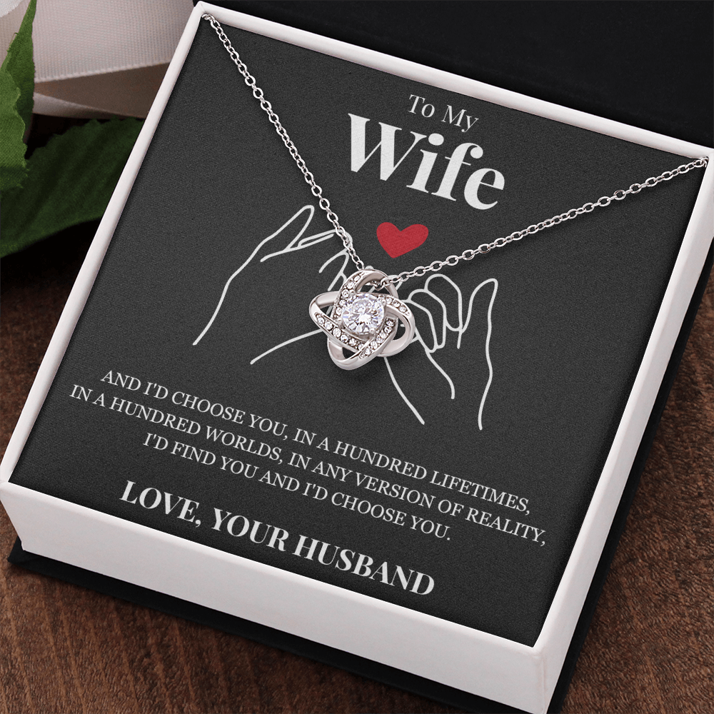 Love Knot Necklace - To My Wife "I'd Choose You"