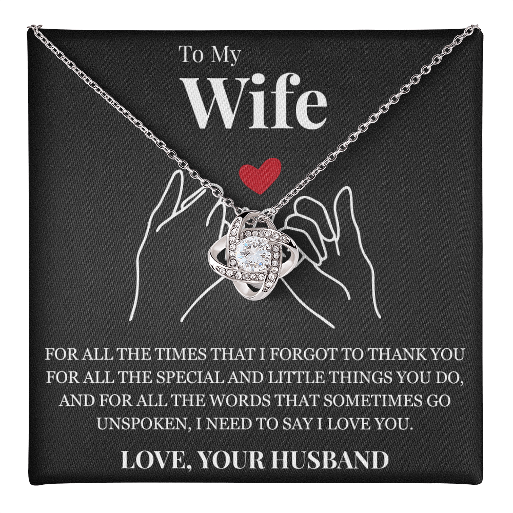 Love Knot Necklace - To My Wife "I Need To Say I Love You"