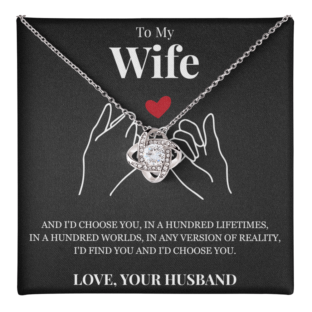 Love Knot Necklace - To My Wife "I'd Choose You"