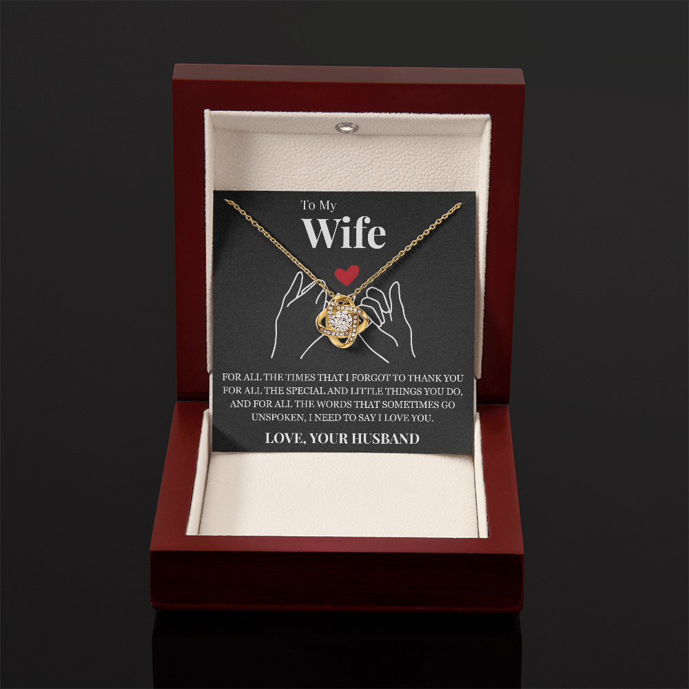 Love Knot Necklace - To My Wife "I Need To Say I Love You"