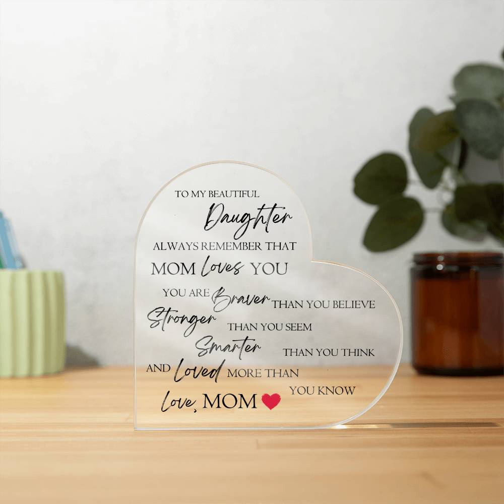 To My Daughter "Always Remember That Mom Loves You" Heart Shaped Acrylic Plaque