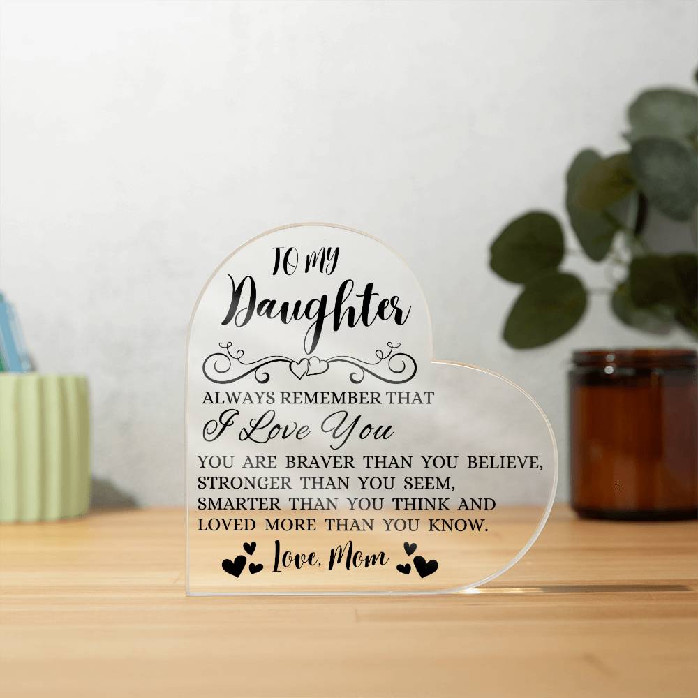 To My Daughter "Always Remember That I Love You" Heart Shaped Acrylic Plaque