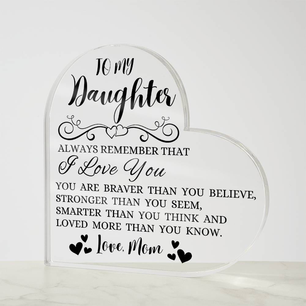To My Daughter "Always Remember That I Love You" Heart Shaped Acrylic Plaque