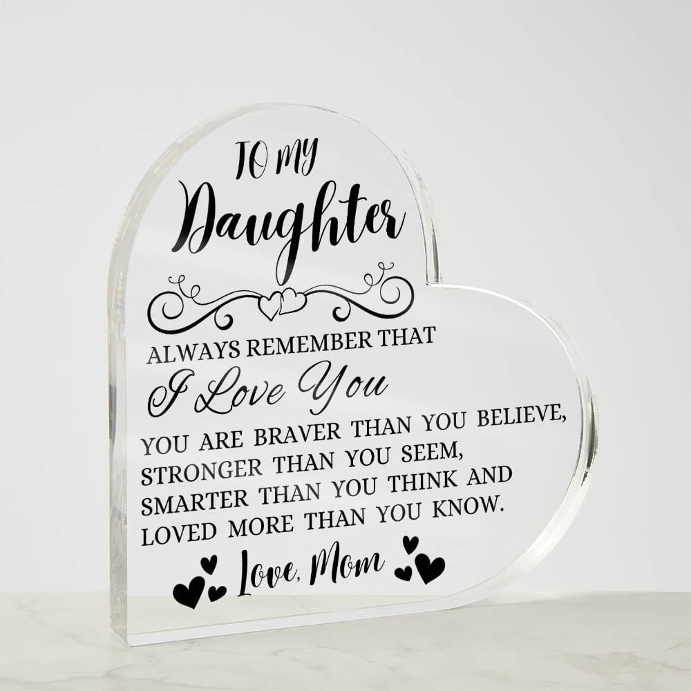 To My Daughter "Always Remember That I Love You" Heart Shaped Acrylic Plaque