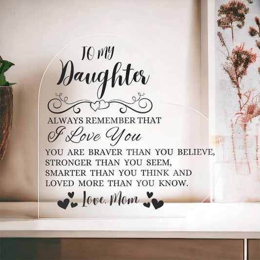To My Daughter "Always Remember That I Love You" Heart Shaped Acrylic Plaque