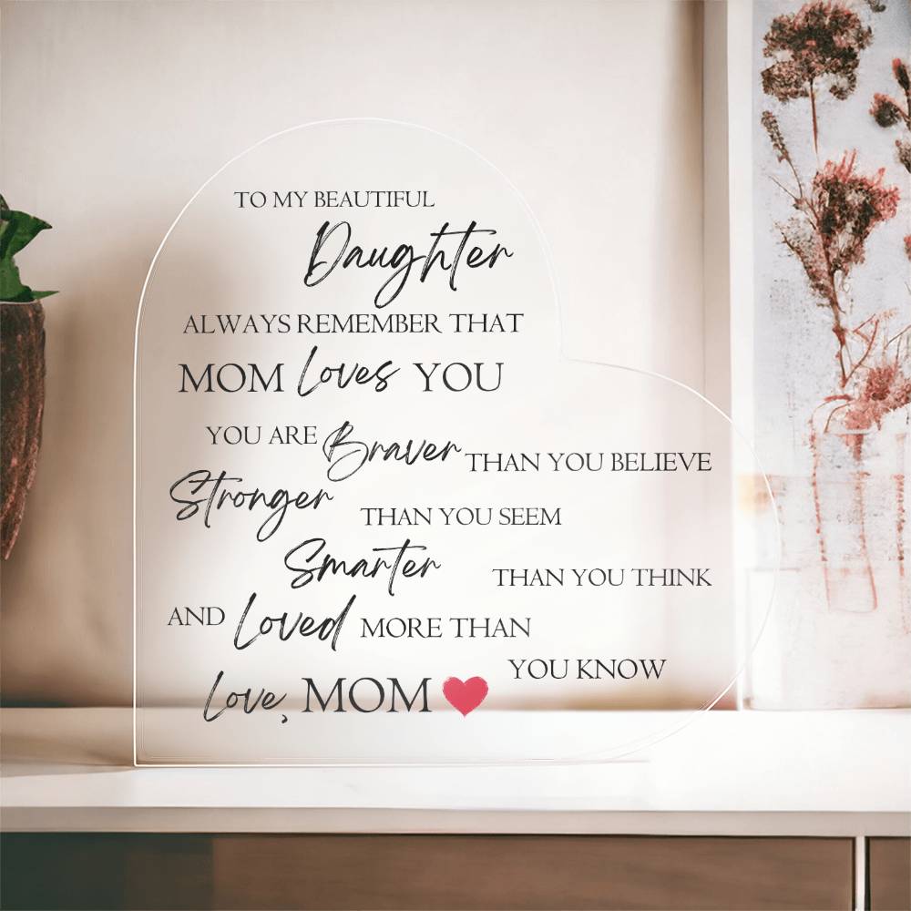 To My Daughter "Always Remember That Mom Loves You" Heart Shaped Acrylic Plaque