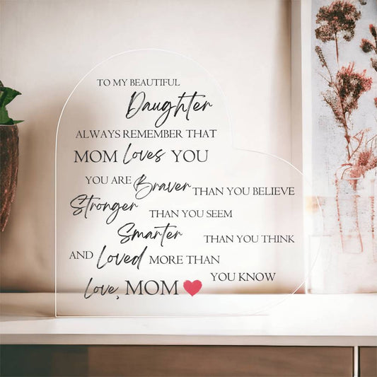 To My Daughter "Always Remember That Mom Loves You" Heart Shaped Acrylic Plaque