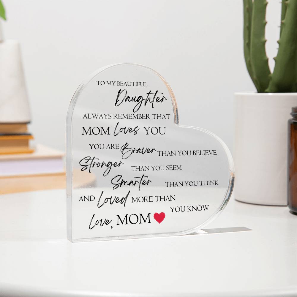 To My Daughter "Always Remember That Mom Loves You" Heart Shaped Acrylic Plaque