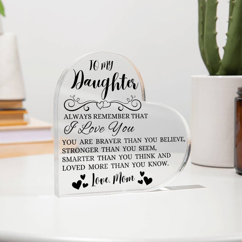 To My Daughter "Always Remember That I Love You" Heart Shaped Acrylic Plaque