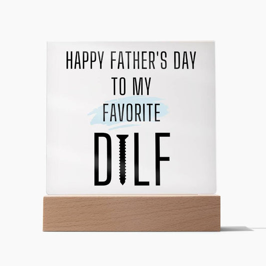 Happy Father's Day, Acrylic Square Plaque, To My Favorite DILF, Best Dad Gift, Daddy Gift Home Decor, Unique Gift Idea for Men, Funny Gift for Him