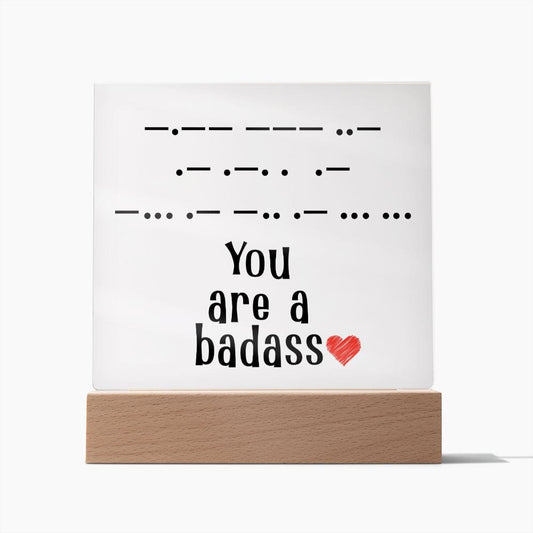 You Are a Badass in Morse Code, Acrylic Plaque, Perfect Gift for Her