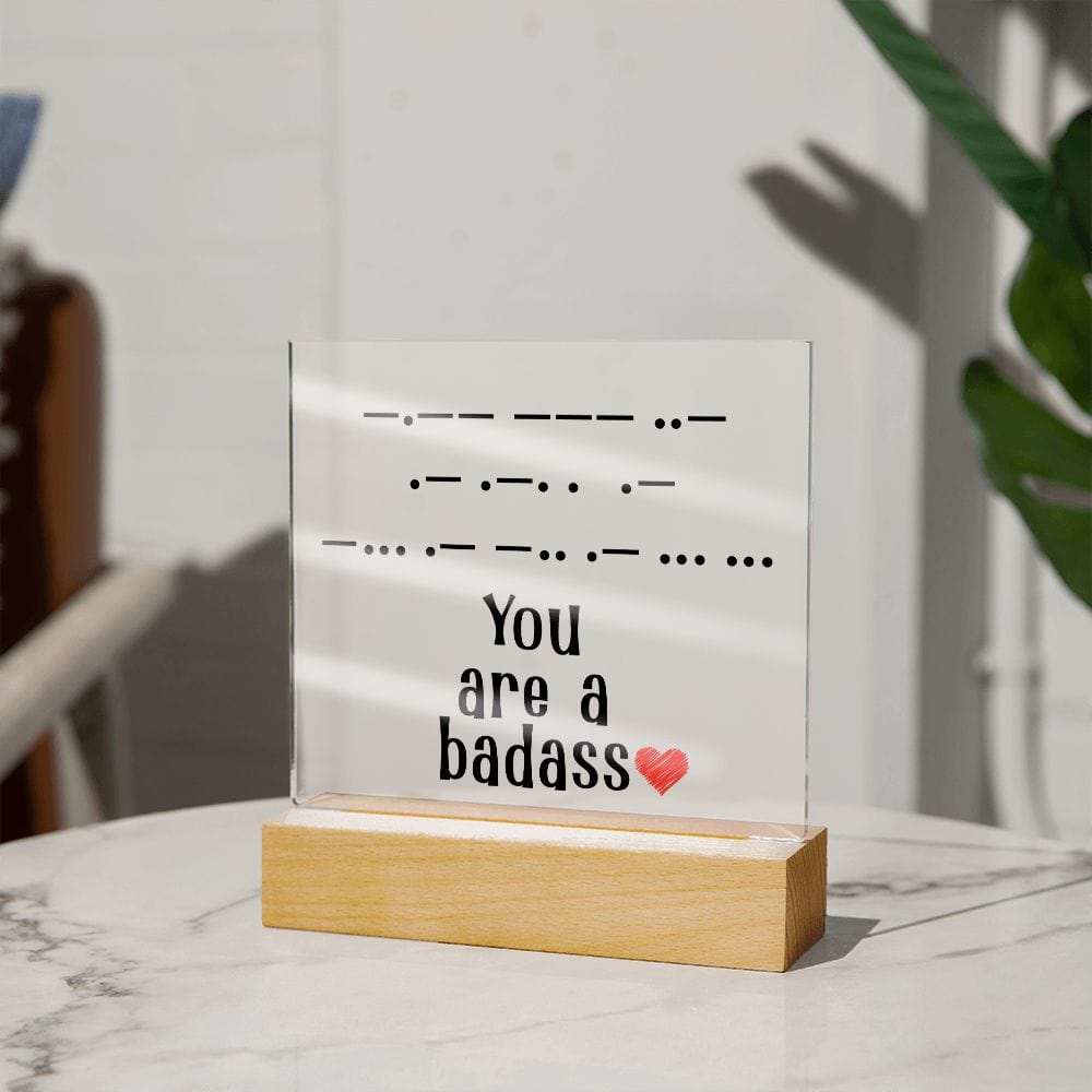 You Are a Badass in Morse Code, Acrylic Plaque, Perfect Gift for Her