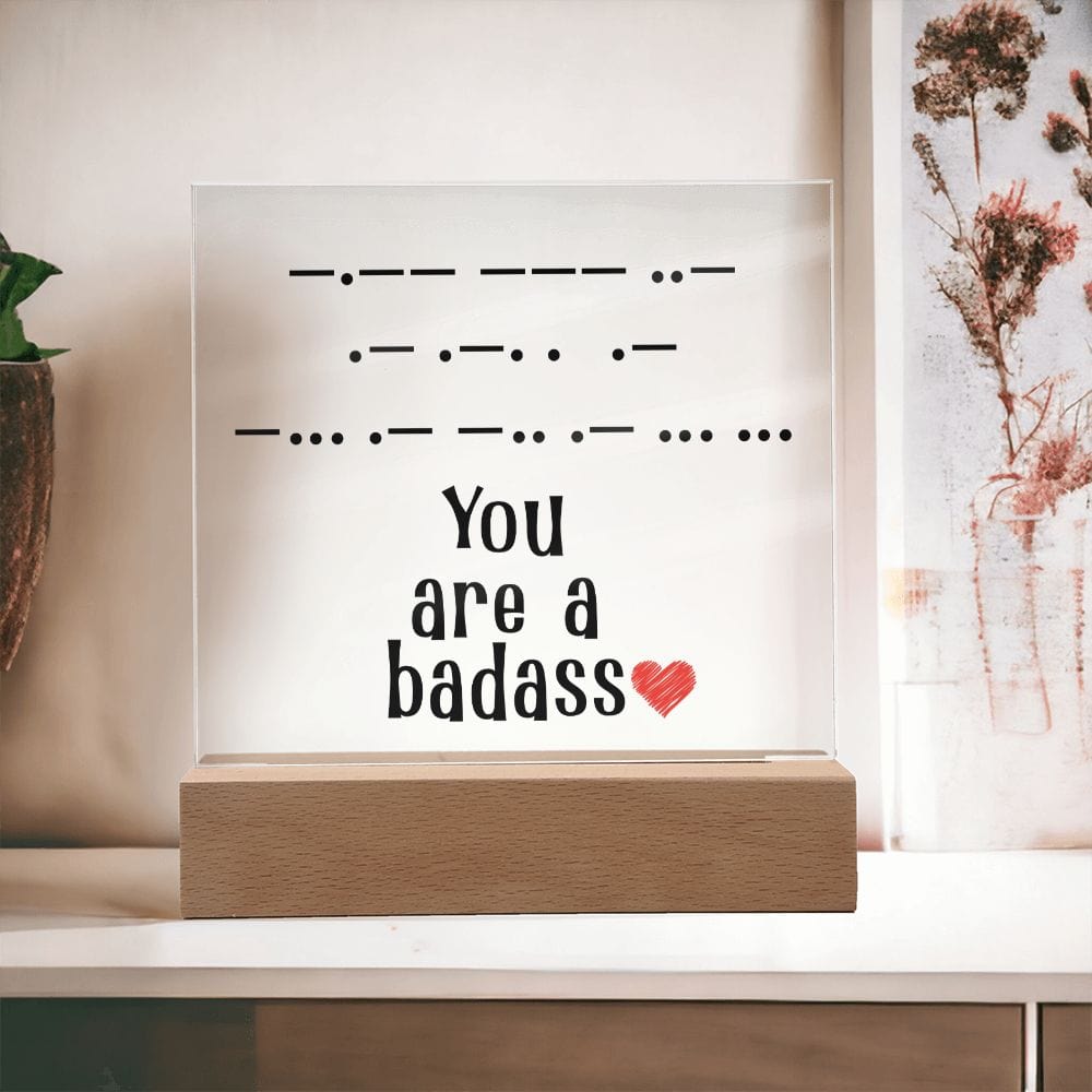 You Are a Badass in Morse Code, Acrylic Plaque, Perfect Gift for Her