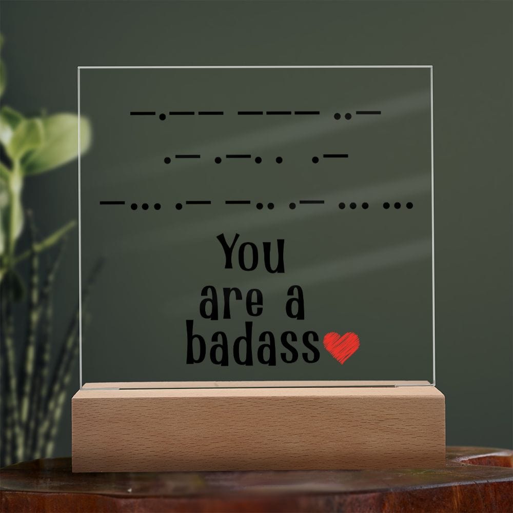 You Are a Badass in Morse Code, Acrylic Plaque, Perfect Gift for Her