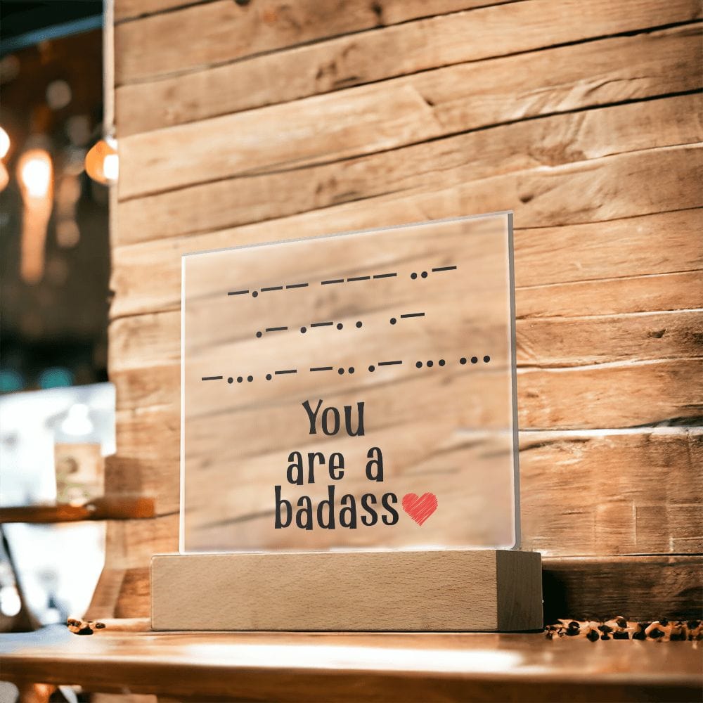 You Are a Badass in Morse Code, Acrylic Plaque, Perfect Gift for Her