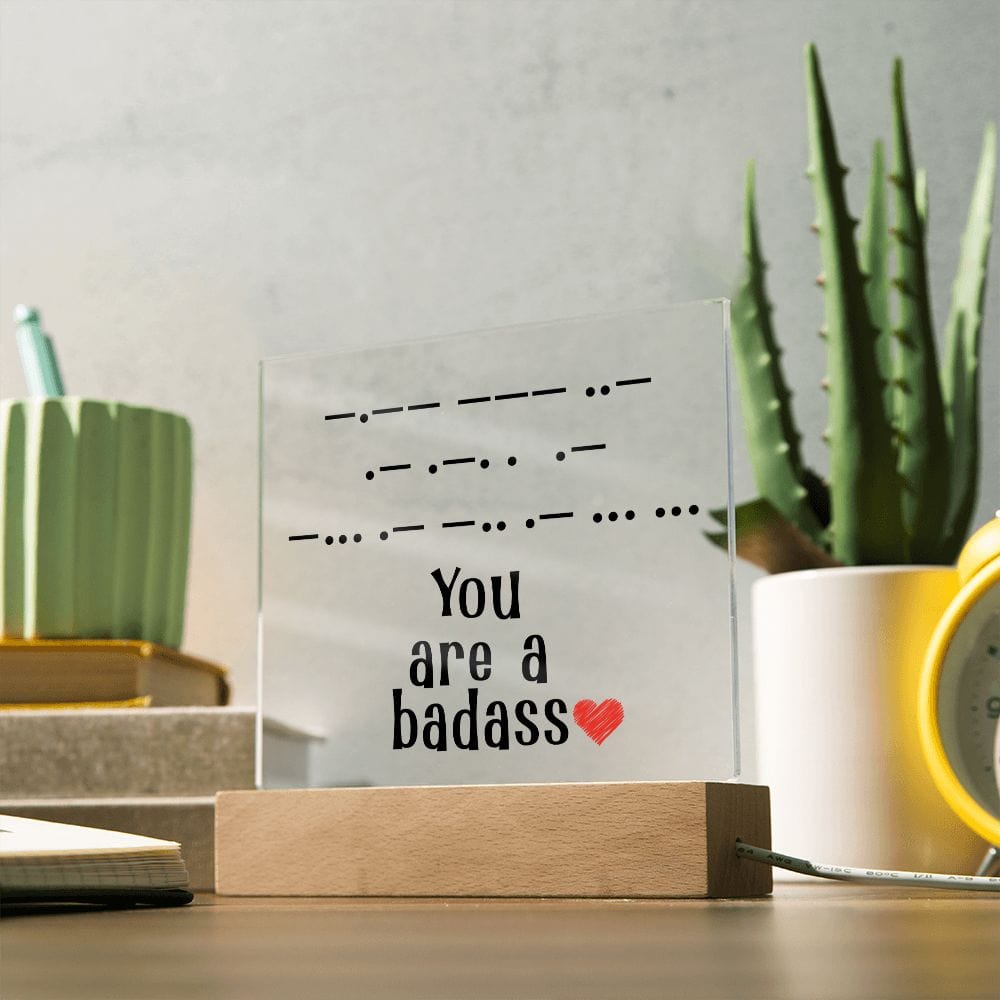 You Are a Badass in Morse Code, Acrylic Plaque, Perfect Gift for Her