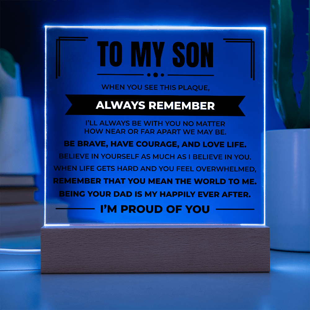 Acrylic Square Plaque - To My Son "Be Brave, Have Courage, and Love Life"