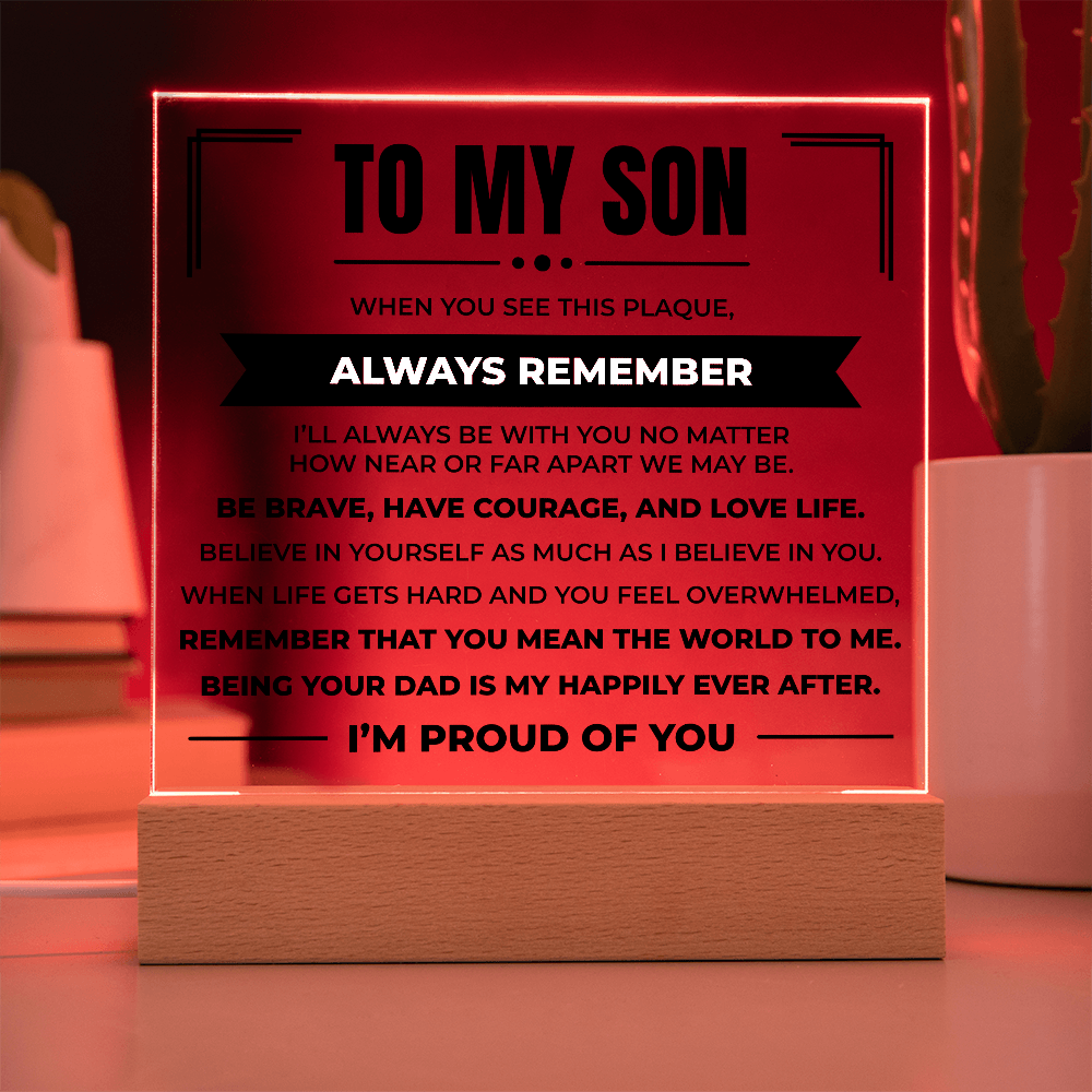 Acrylic Square Plaque - To My Son "Be Brave, Have Courage, and Love Life"