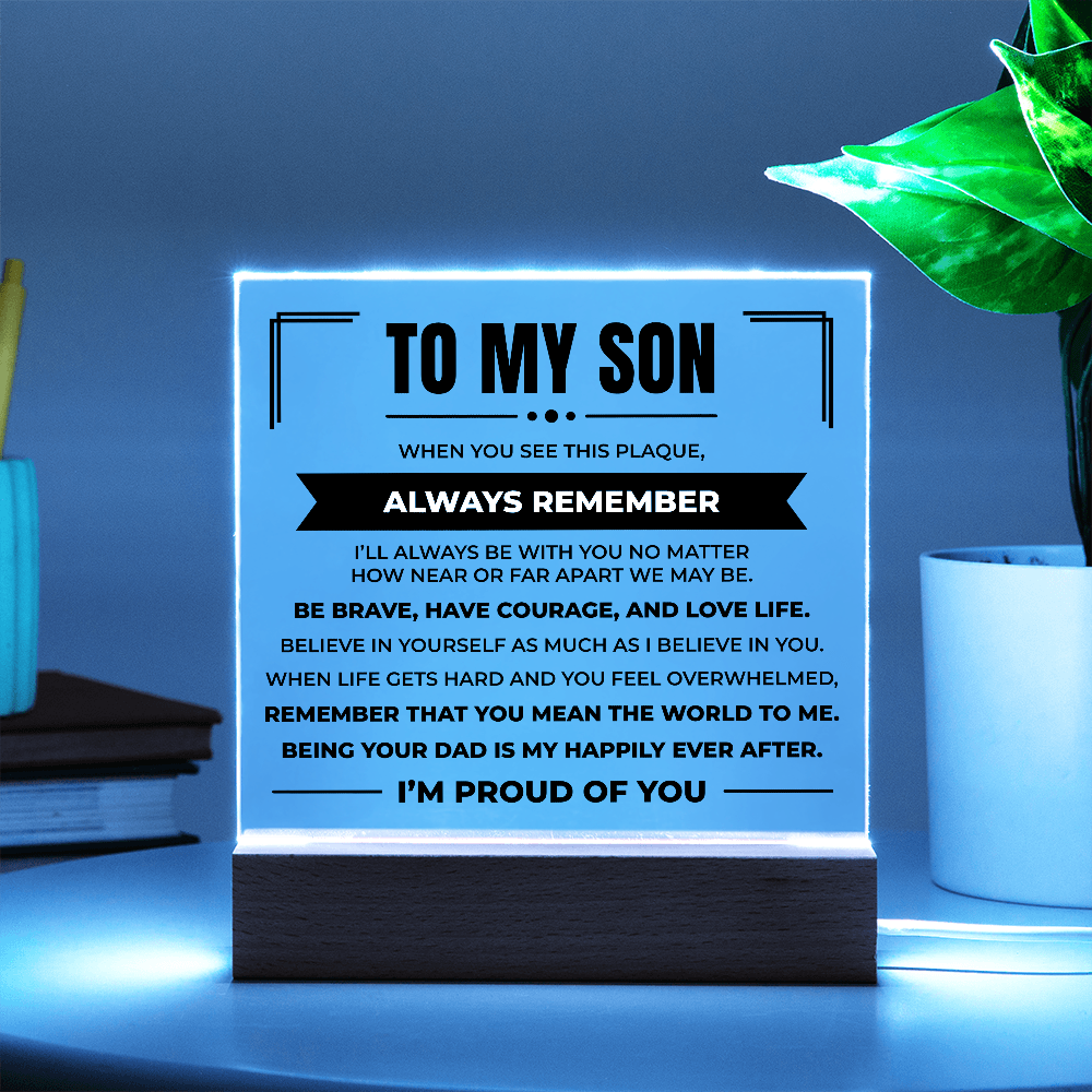 Acrylic Square Plaque - To My Son "Be Brave, Have Courage, and Love Life"