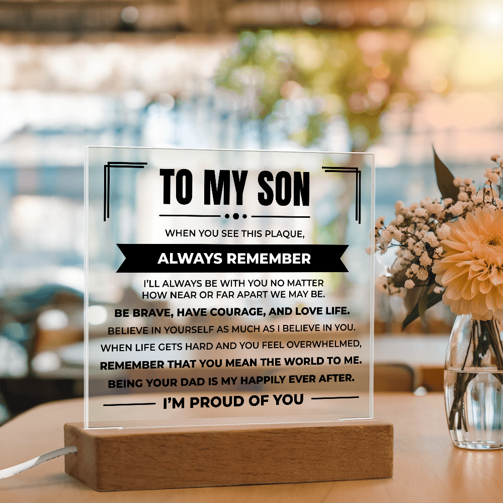 Acrylic Square Plaque - To My Son "Be Brave, Have Courage, and Love Life"