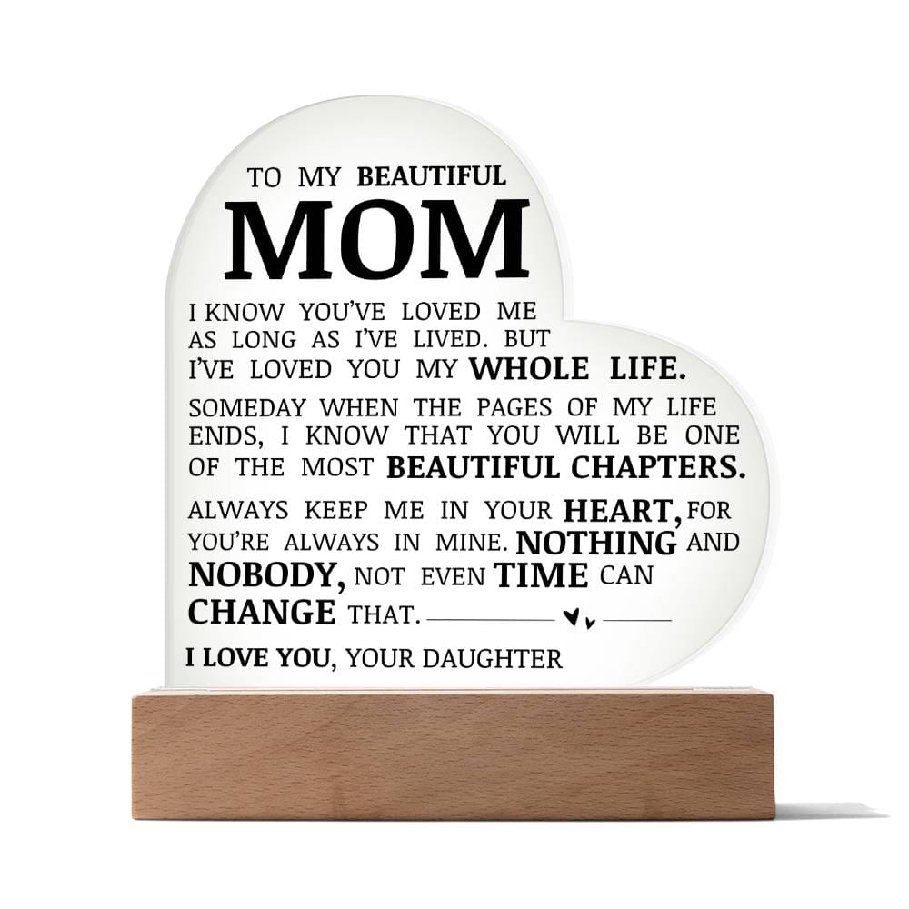 To My Beautiful Mom "I've Loved You My Whole Life" Acrylic Heart Plaque