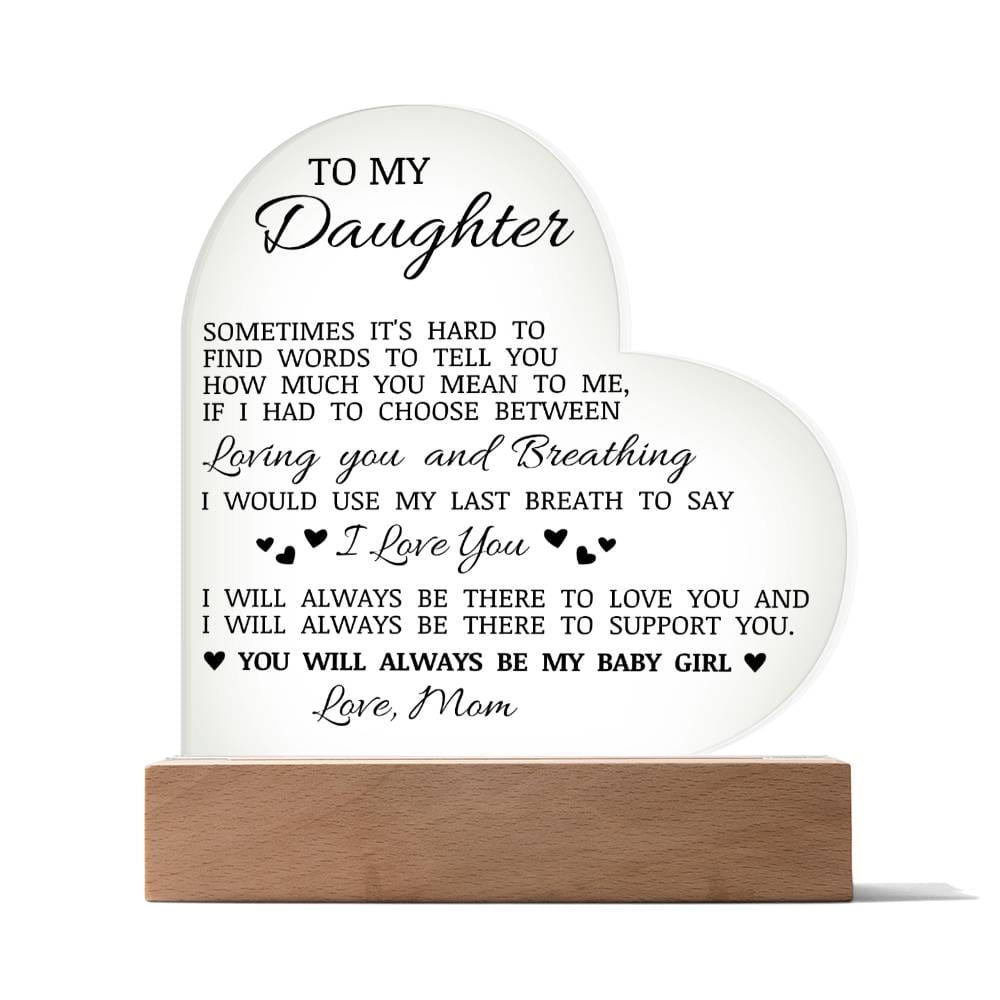 To My Daughter "You Will Always Be My Baby Girl" Acrylic Heart Plaque