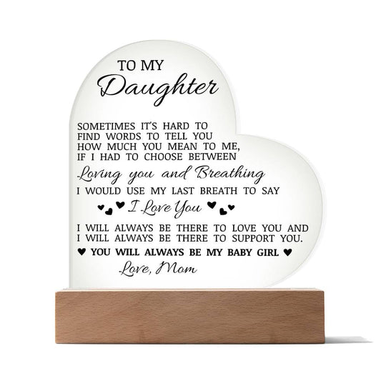 To My Daughter "You Will Always Be My Baby Girl" Acrylic Heart Plaque