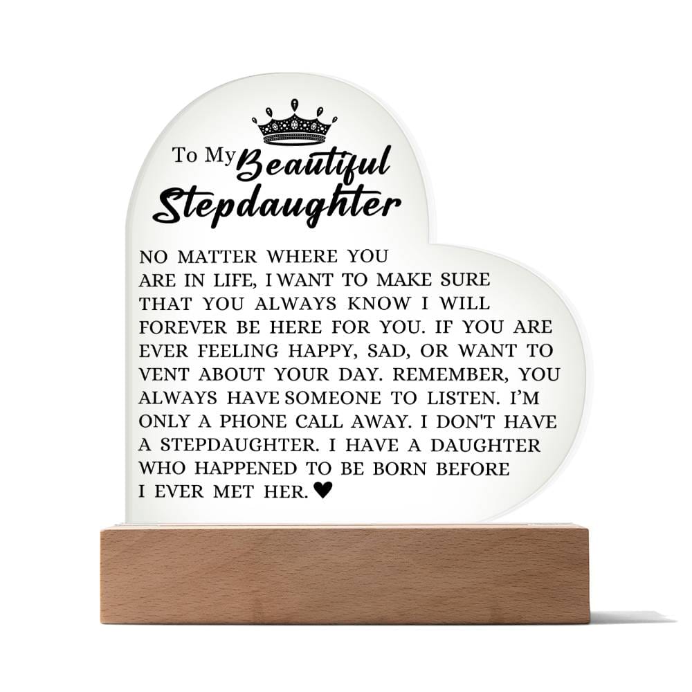 To My Beautiful Stepdaughter "I Will Forever Be Here For You" Acrylic Heart Plaque