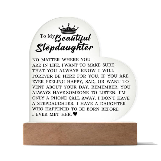 To My Beautiful Stepdaughter "I Will Forever Be Here For You" Acrylic Heart Plaque