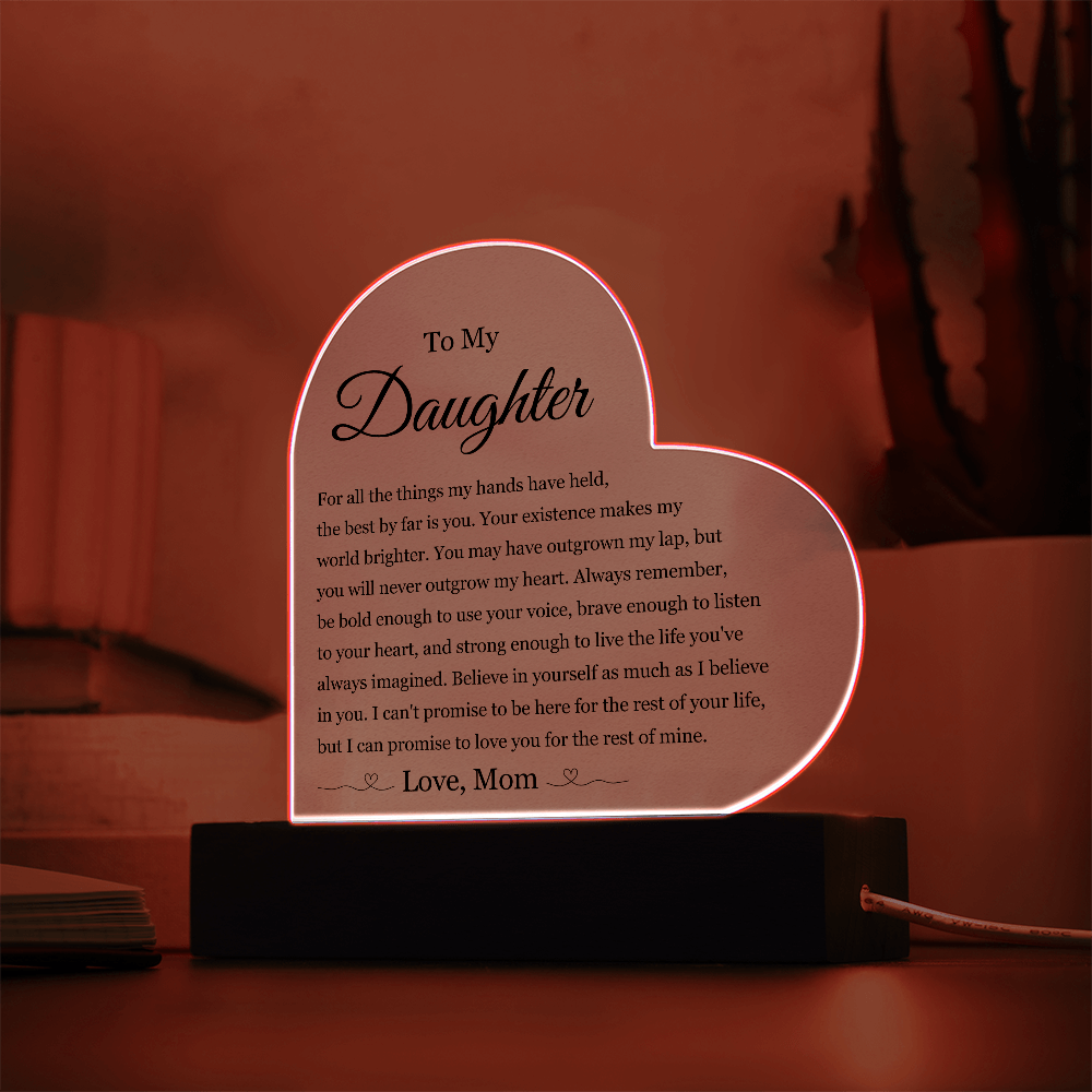 Acrylic Heart Plaque - To My Daughter "Your Existence Makes My World Brighter"