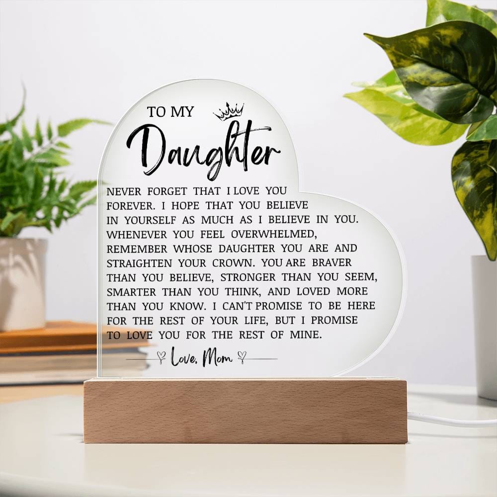 To My Daughter "Never Forget That I Love You" Acrylic Heart Plaque