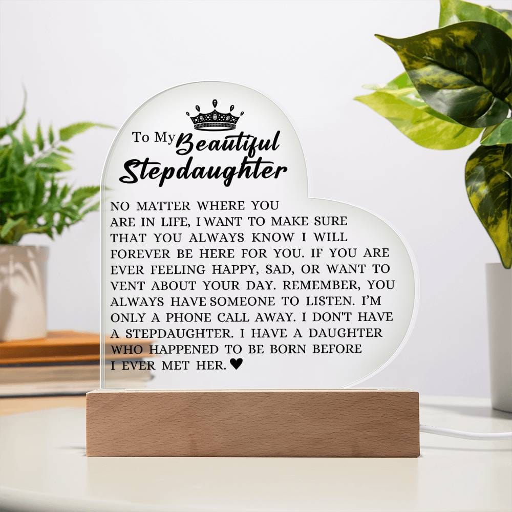 To My Beautiful Stepdaughter "I Will Forever Be Here For You" Acrylic Heart Plaque