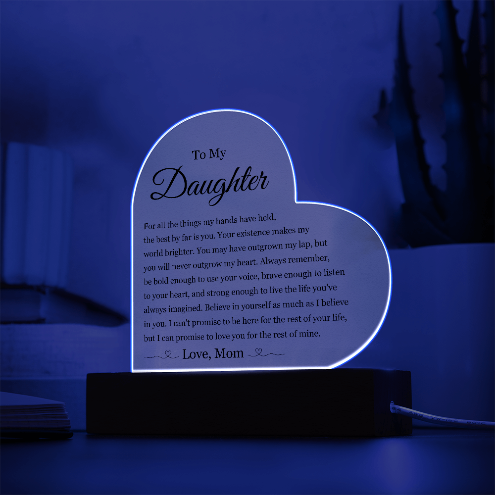 Acrylic Heart Plaque - To My Daughter "Your Existence Makes My World Brighter"