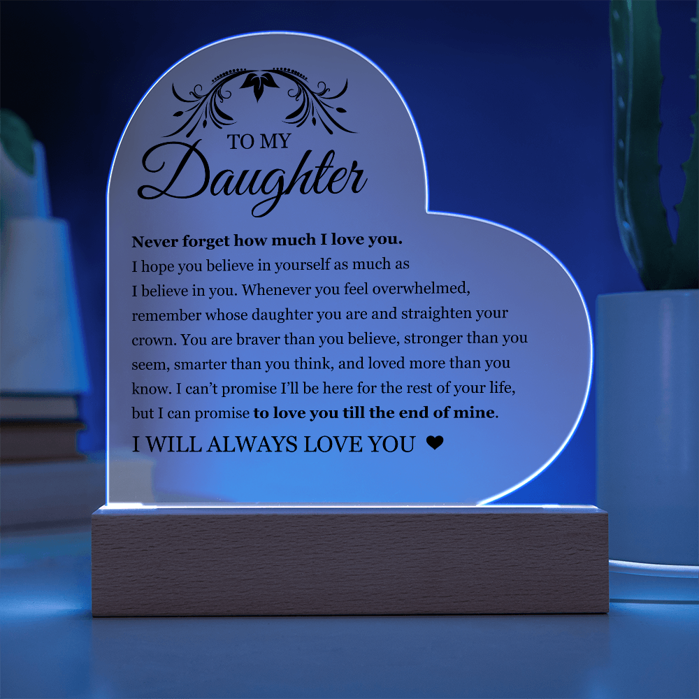 Acrylic Heart Plaque - To My Daughter "I Will Always Love You"