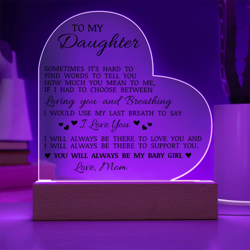 To My Daughter "You Will Always Be My Baby Girl" Acrylic Heart Plaque